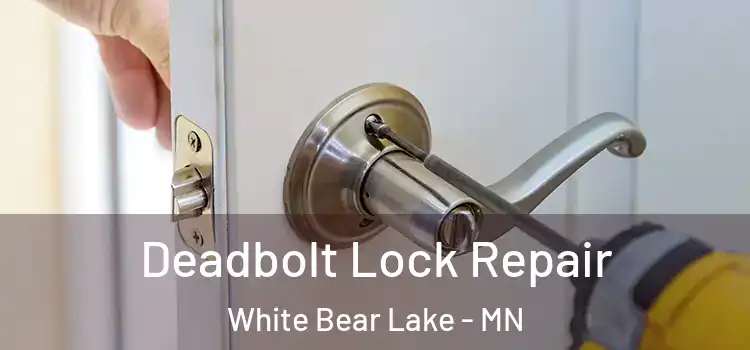 Deadbolt Lock Repair White Bear Lake - MN