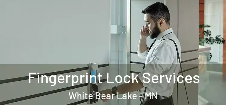  Fingerprint Lock Services White Bear Lake - MN