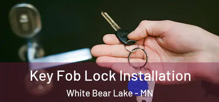 Key Fob Lock Installation White Bear Lake - MN